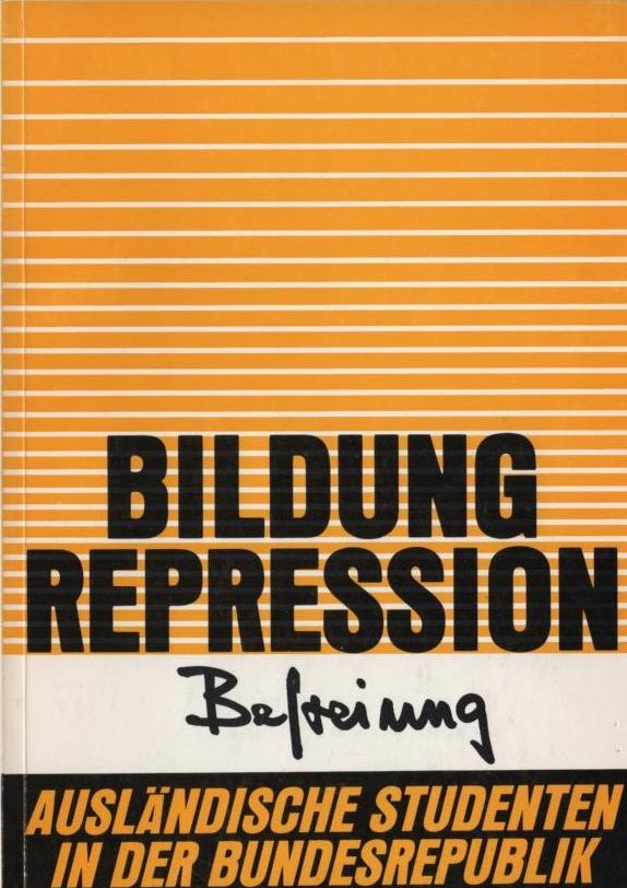 Bildung - Repression - Befreiung : Ausländische Studenten in der Bundesrepublik