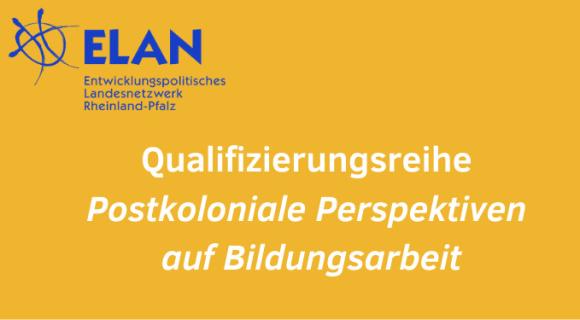 Banner zur Qualifizierungsreihe: Postkoloniale Perspektiven auf Bildungsarbeit. Quelle und Copyright: ELAN